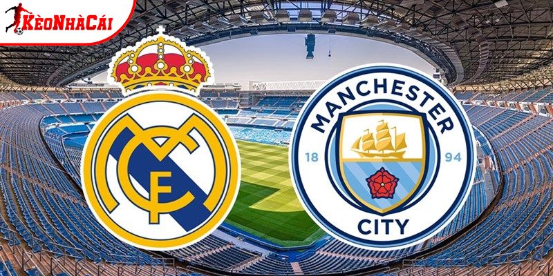 Soi kèo Real Madrid vs Man City, 3h ngày 12/3 - Cúp C1
